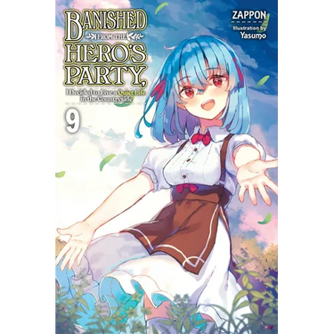 Banished from the Hero's Party, I Decided to Live a Quiet Life in the Countryside, Vol. 9 (Light Novel): Volume 9