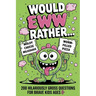 Would EWW Rather? - 200 Hilariously Gross Questions for brave kids ages 8+