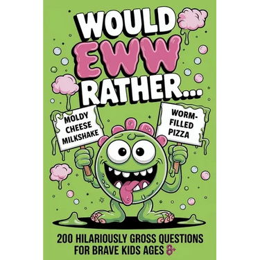 Would EWW Rather? - 200 Hilariously Gross Questions for brave kids ages 8+