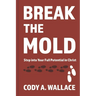 Break the Mold: Step Into Your Full Potential of Christ