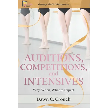 Auditions, Competitions, and Intensives: Why, When, What to Expect