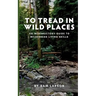 To Tread In Wild Places, 2nd Edition: An Introductory Guide to Wilderness Living SKills