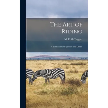The Art of Riding: a Textbook for Beginners and Others