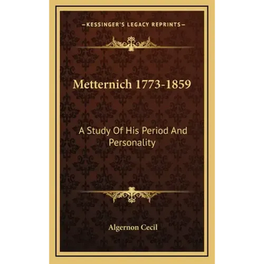 Metternich 1773-1859: A Study of His Period and Personality