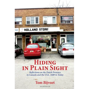 Hiding in Plain Sight: Reflections on the Dutch Presence in Canada and the USA, 1609 to today