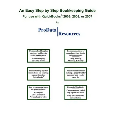 An Easy Step By Step Bookkeeping Guide For Use With QuickBooks, 2009, 2008 or 2007