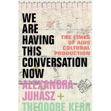 We Are Having This Conversation Now: The Times of AIDS Cultural Production