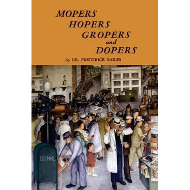 Mopers, Hopers, Gropers, and Dopers