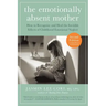 The Emotionally Absent Mother, Second Edition: How to Recognize and Cope with the Invisible Effects of Childhood Emotional Neglect