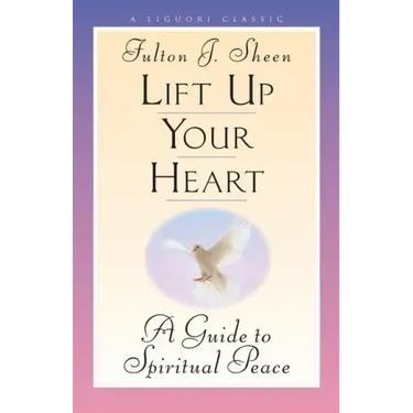 Lift Up Your Heart: A Guide to Spiritual Peace
