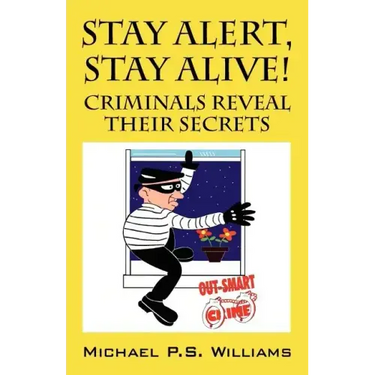 Stay Alert, Stay Alive!: Criminals Reveal Their Secrets