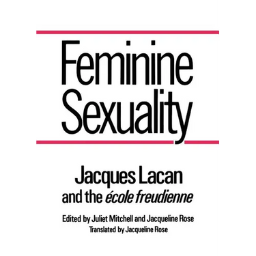 Feminine Sexuality: Jacques Lacan and the Ecole Freudienne