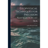 Geophysical Techniques for Precision Navigation at Sea