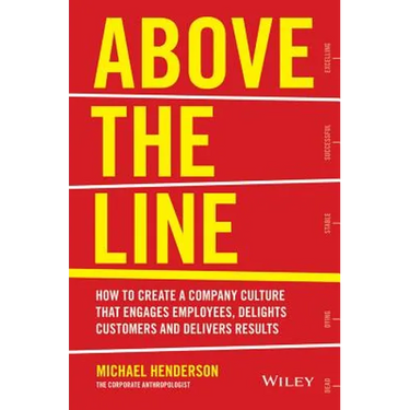 Above the Line: How to Create a Company Culture That Engages Employees, Delights Customers and Delivers Results