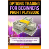 Options Trading Profit Playbook: Stock Options Trading Strategies Crash Course for Beginners to Start Swing Trading & Day Trading Options for Income f