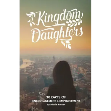 Kingdom Daughters: Encouraging, Empowering, and Uplifting the Woman God has Called