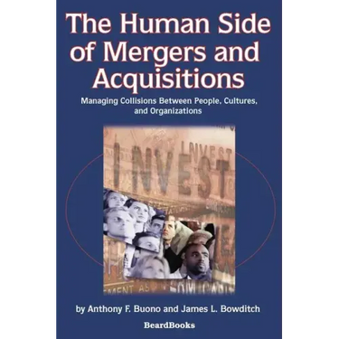 The Human Side of Mergers and Acquisitions: Managing Collisions Between People, Cultures, and Organizations