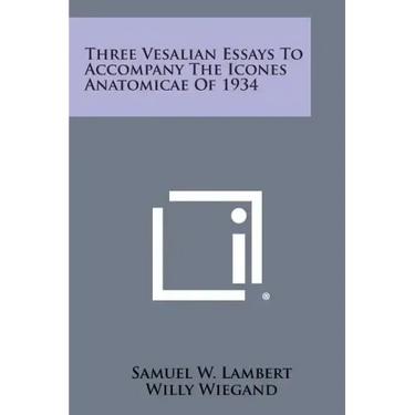 Three Vesalian Essays to Accompany the Icones Anatomicae of 1934