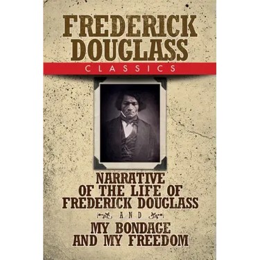 Frederick Douglass Classics: Narrative of the Life of Frederick Douglass and My Bondage and My Freedom