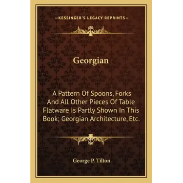 Georgian: A Pattern Of Spoons, Forks And All Other Pieces Of Table Flatware Is Partly Shown In This Book; Georgian Architecture, Etc.