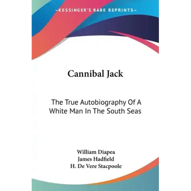 Cannibal Jack: The True Autobiography Of A White Man In The South Seas