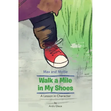 Max and Mollie Walk a Mile in My Shoes: A Lesson in Character