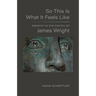 So This Is What It Feels Like: Empathy in the Poetry of James Wright
