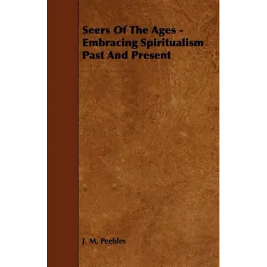 Seers of the Ages - Embracing Spiritualism Past and Present