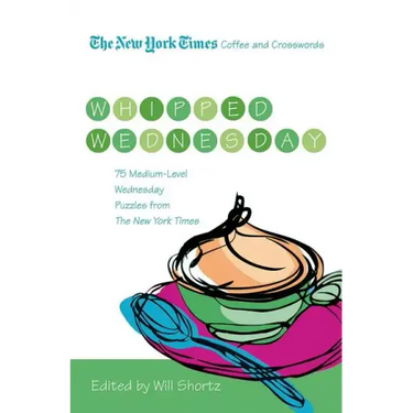 The New York Times Coffee and Crosswords: Whipped Wednesday: 75 Medium-Level Wednesday Puzzles from the New York Times