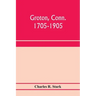 Groton, Conn. 1705-1905