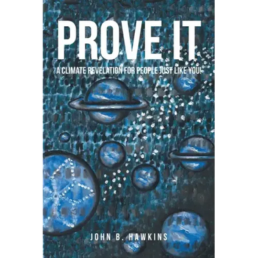PROVE IT; A Climate Revelation for People Just Like You!