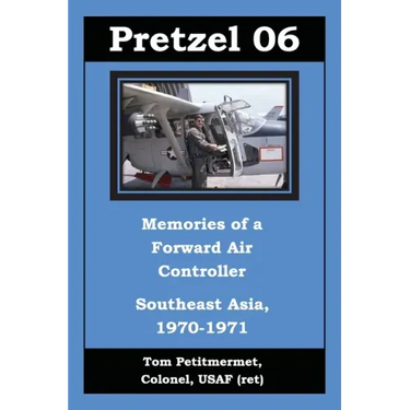 Pretzel 06: Memories of a Forward Air Controller