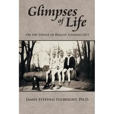 Glimpses of Life: On the Fringe of Reality, Looking Out