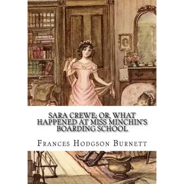 Sara Crewe; Or, What Happened at Miss Minchin's Boarding School