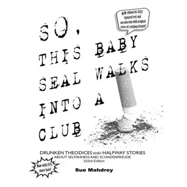 So This Baby Seal Walks Into A Club...: Drunken Theodicies and Halfway Stories About Selfishness and Schadenfreude