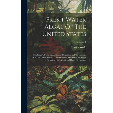 Fresh-water Algae Of The United States: (exclusive Of The Diatomaceae) Complemental To Desmids Of The United States ... One Hundred And Fifty-one Plat