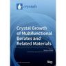 Crystal Growth of Multifunctional Borates and Related Materials