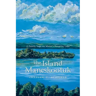 The Island Maneskootuk: A Family Saga on Maine's Rangeley Lake