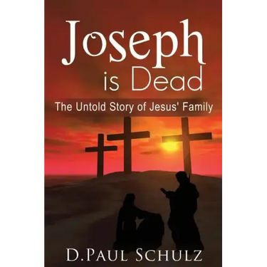 Joseph is Dead: The Untold Story of Jesus' Family