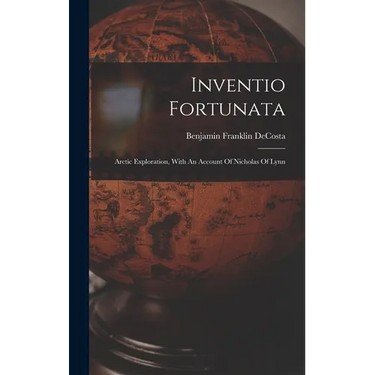 Inventio Fortunata: Arctic Exploration, With An Account Of Nicholas Of Lynn