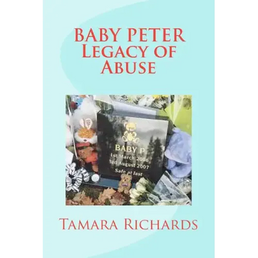 Baby P Legacy of Abuse: The full account of the tragic story of baby Peter Connelly.