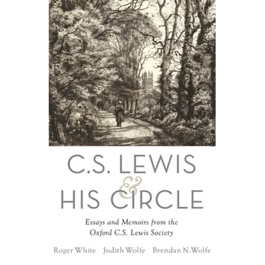 C. S. Lewis and His Circle: Essays and Memoirs from the Oxford C.S. Lewis Society