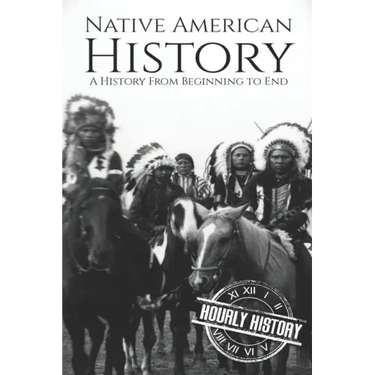 Native American History: A History from Beginning to End