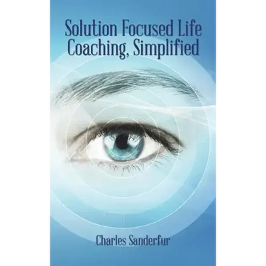 Solution Focused Life Coaching, Simplified