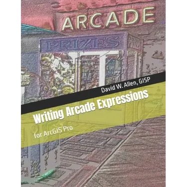 Writing Arcade Expressions: for ArcGIS Pro