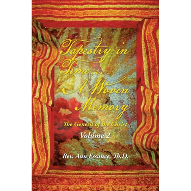 Tapestry in Time... a Woven Memory: The Genesis of the Christ: Volume 2