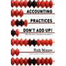 Accounting Practices Don't Add Up!: Why they don't and what to do about it