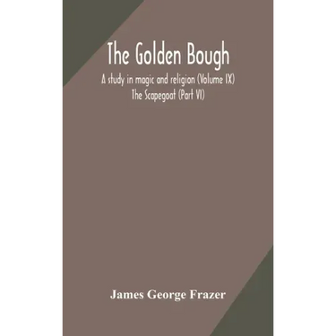 The golden bough: a study in magic and religion (Volume IX); The Scapegoat (Part VI)