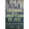 Columbus and the Great Flood of 1913: The Disaster That Reshaped the Ohio Valley