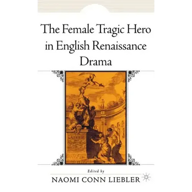 The Female Tragic Hero in English Renaissance Drama